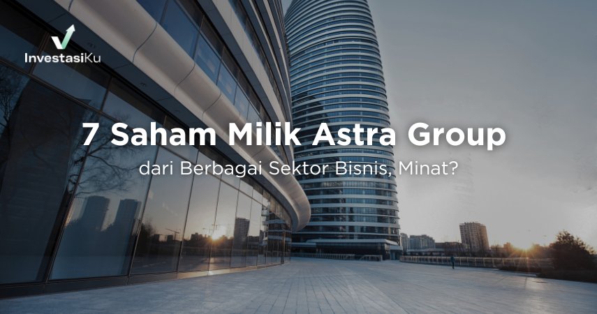 7 Saham Milik Astra Group dari Berbagai Sektor Bisnis, Minat?